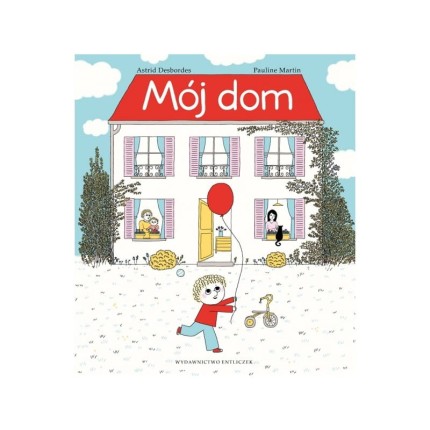 Mój dom  / Wydawnictwo Entliczek