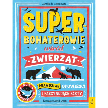 Superbohaterowie wśród zwierząt. Prawdziwe opowieści i fascynujące fakty / Wilga