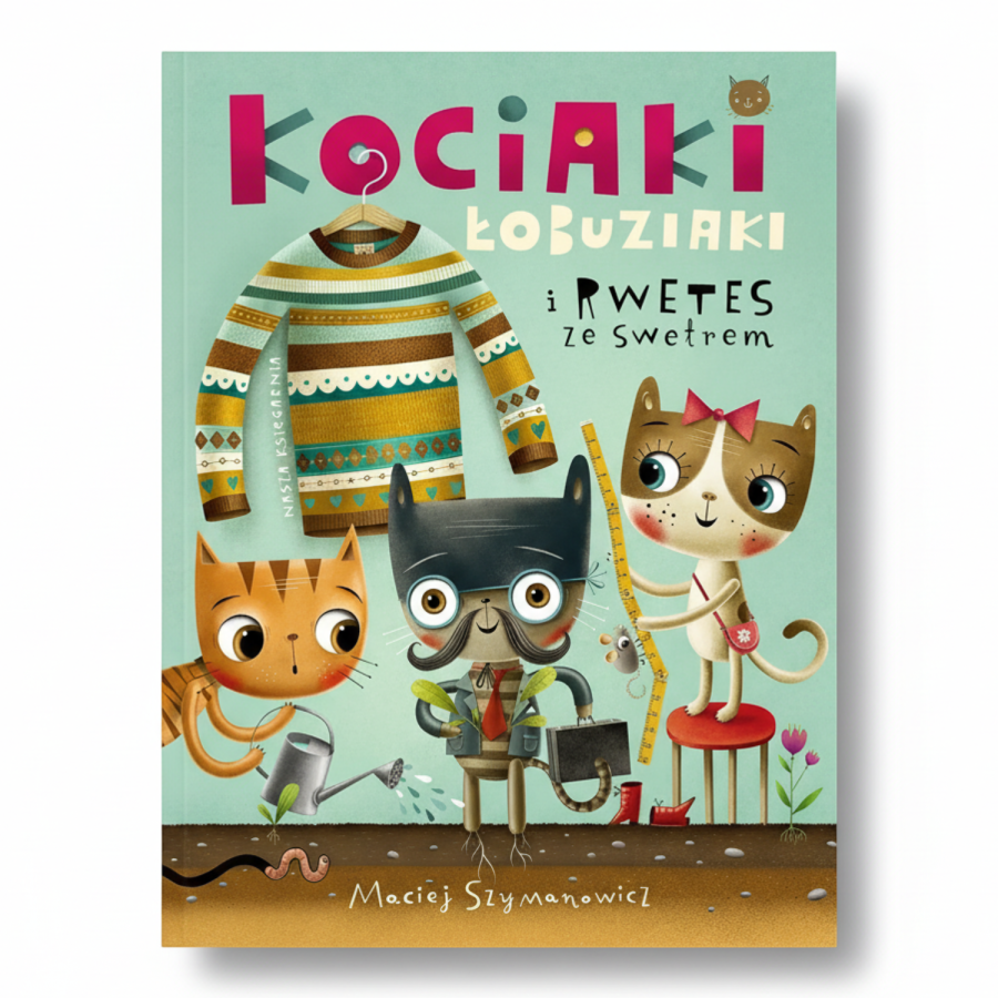Kociaki łobuziaki i rwetes ze swetrem / Wydawnictwo Nasza Księgarnia