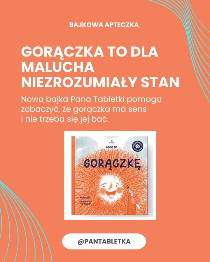 Bajka na Gorączkę. Ciepła opowieść o tym, dlaczego czasem przychodzi Gorączka / Pan Tabletka