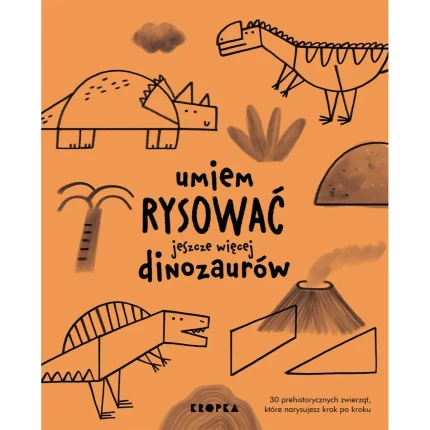 Umiem rysować jeszcze więcej dinozaurów / Wydawnictwo Kropka