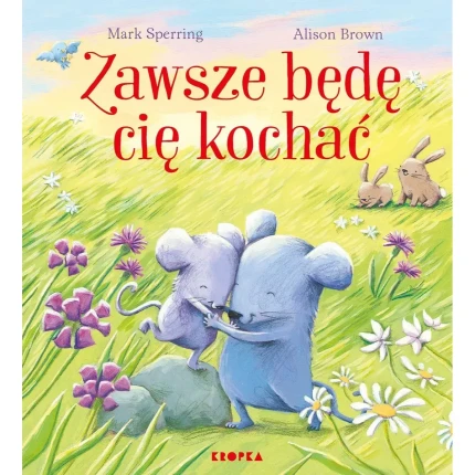 Zawsze będę cię kochać / Wydawnictwo Kropka