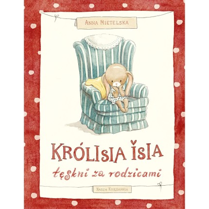 Królisia Isia tęskni za rodzicami / Wydawnictwo Nasza Księgarnia