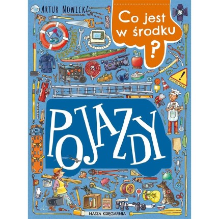 Co jest w środku? Pojazdy / Wydawnictwo Nasza Księgarnia