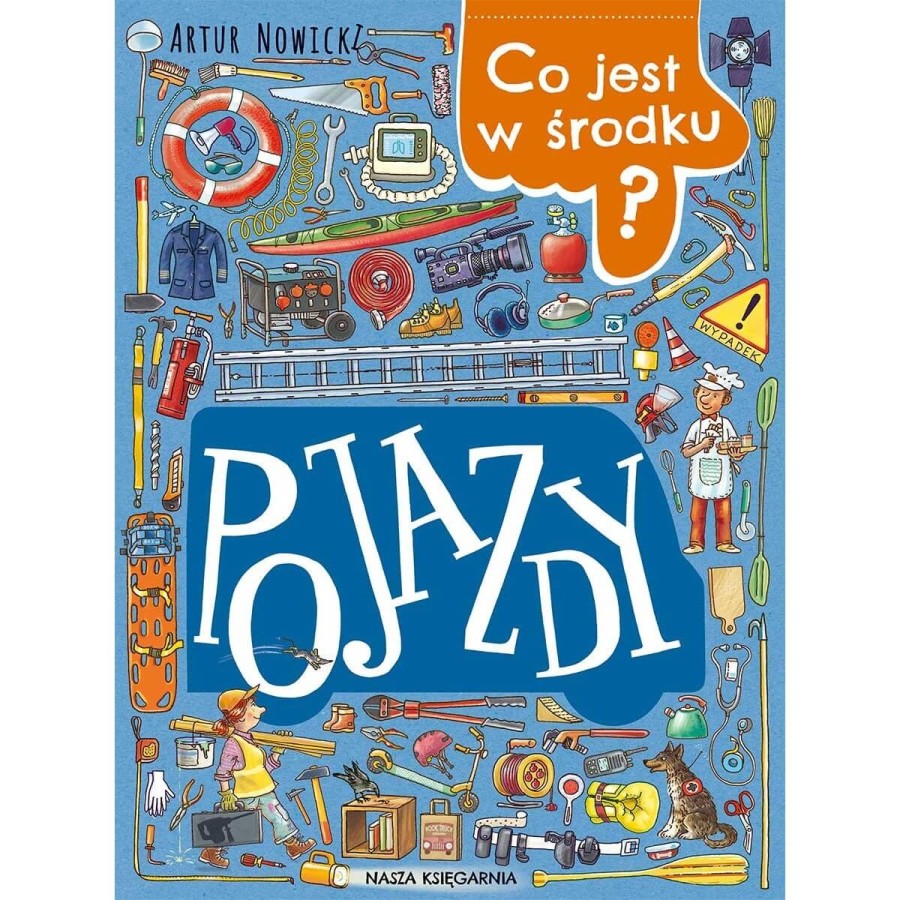 Co jest w środku? Pojazdy / Wydawnictwo Nasza Księgarnia