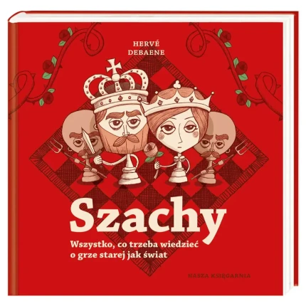 Szachy. Wszystko, co trzeba wiedzieć o grze starej jak świat / Wydawnictwo Nasza Księgarnia