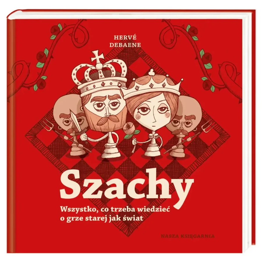 Szachy. Wszystko, co trzeba wiedzieć o grze starej jak świat / Wydawnictwo Nasza Księgarnia