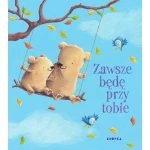 Zawsze będę przy tobie / Wydawnictwo Kropka