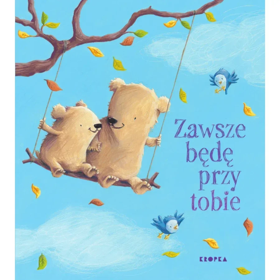 Zawsze będę przy tobie / Wydawnictwo Kropka