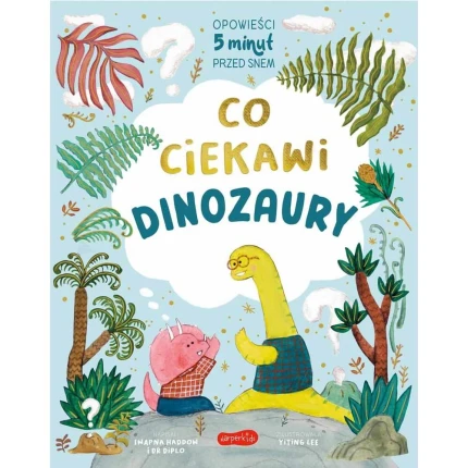 Co ciekawi dinozaury. Opowieści 5 minut przed snem / HarperCollins