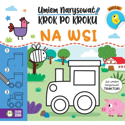 Na wsi. Umiem narysować krok po kroku / Wydawnictwo Zielona Sowa