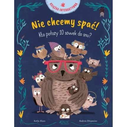 Nie chcemy spać! Kto położy 10 sówek do snu? Książka interaktywna / Wydawnictwo Jedność