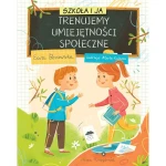Szkoła i ja. Trenujemy umiejętności społeczne. / Wydawnictwo Nasza Księgarnia