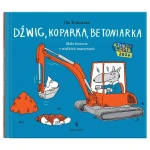 Dźwig, koparka, betoniarka. Małe historie o wielkich maszynach. Małe opowieści o technice / Dwie siostry