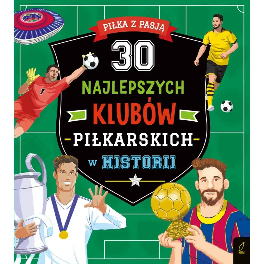 30 najlepszych klubów piłkarskich w historii. Piłka z pasją / Wilga