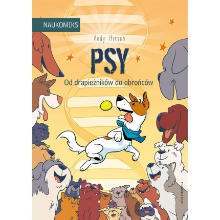 Psy - od drapieżników do obrońców / Wydawnictwo Nasza Księgarnia