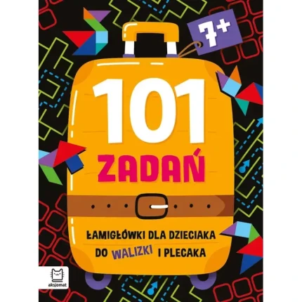 101 zadań. Łamigłówki dla dzieciaka do walizki i plecaka 7+ / Aksjomat