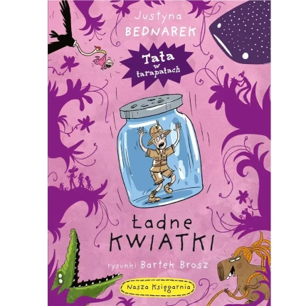 Ładne kwiatki. Tata w tarapatach. / Wydawnictwo Nasza Księgarnia