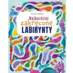 Najbardziej zakręcone labirynty. Labirynty i łamigłówki / Nasza Księgarnia