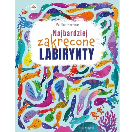 Najbardziej zakręcone labirynty. Labirynty i łamigłówki / Nasza Księgarnia