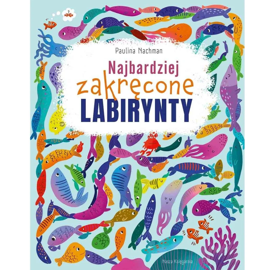 Najbardziej zakręcone labirynty. Labirynty i łamigłówki / Nasza Księgarnia