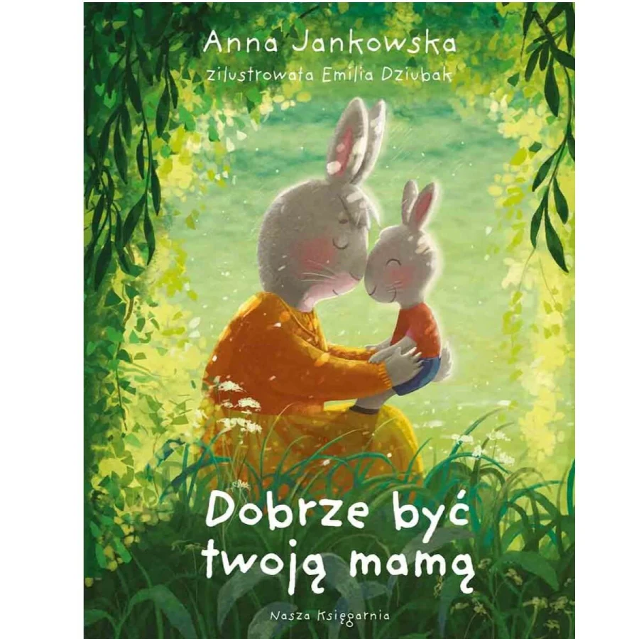 Dobrze być twoją mamą / Wydawnictwo Nasza Księgarnia