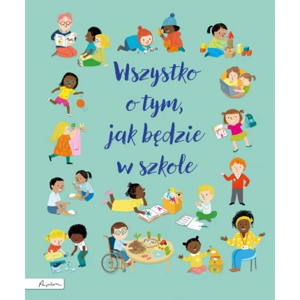 Wszystko o tym, jak będzie w szkole / Wydawnictwo Papilon