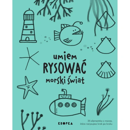 Umiem rysować morski świat / Wydawnictwo Kropka