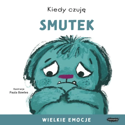 Kiedy czuję smutek. Wielkie emocje / Mamania