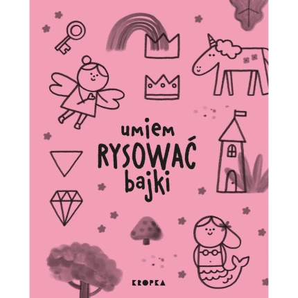 Umiem rysować bajki / Wydawnictwo Kropka