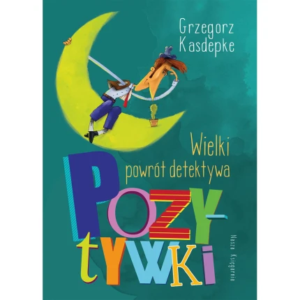 Wielki powrót detektywa Pozytywki / Wydawnictwo Nasza Księgarnia