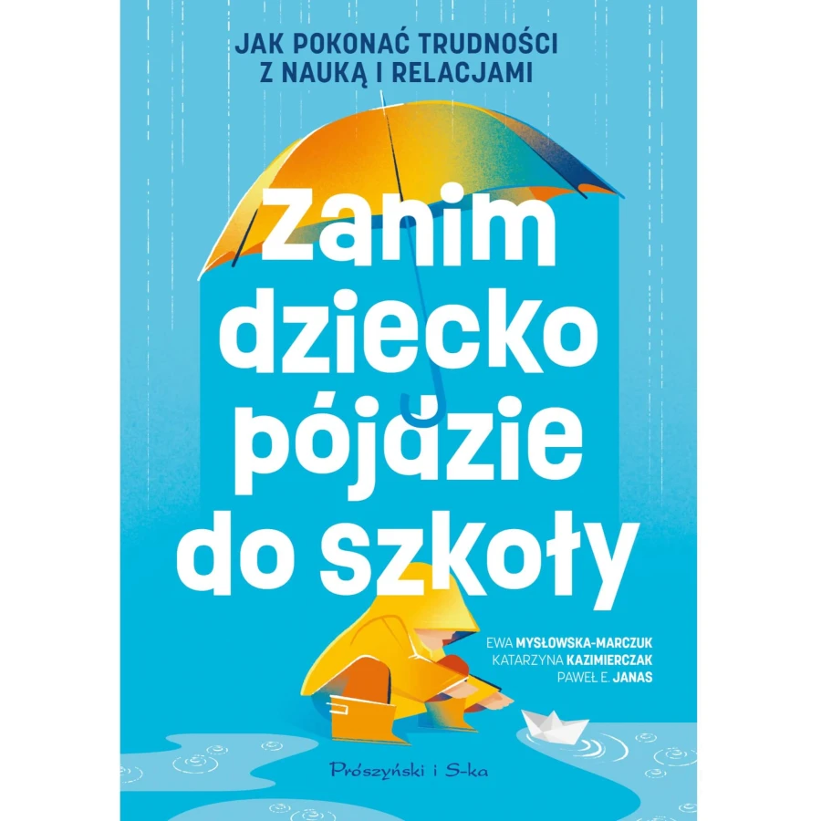 Zanim dziecko pójdzie do szkoły. Jak pokonać trudności z nauką i relacjami / Prószyński Media