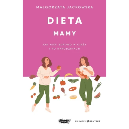 Dieta mamy. Jak jeść zdrowo w ciąży i po narodzinach / Mamania