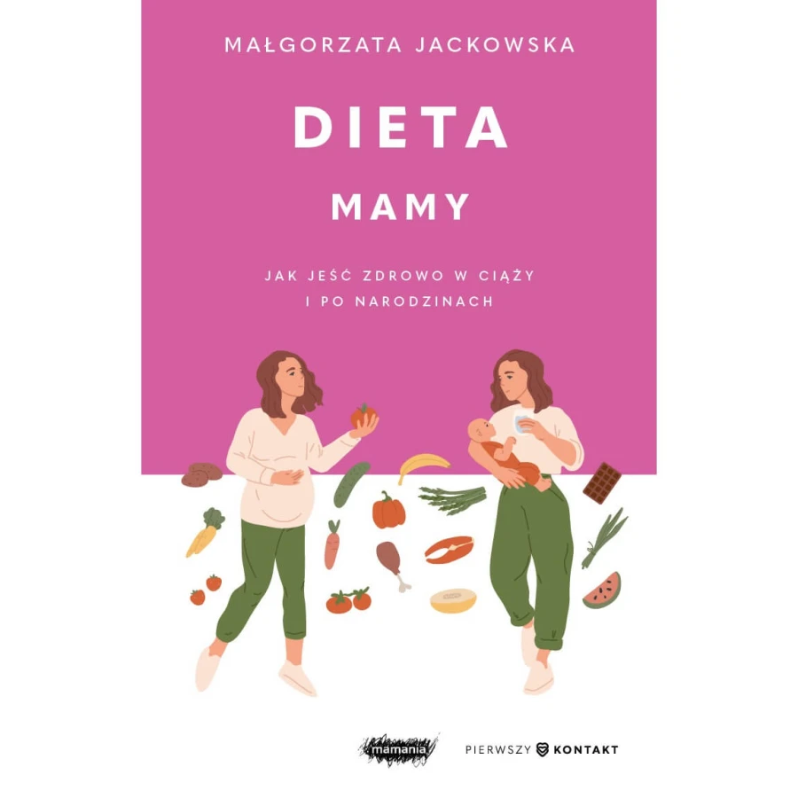 Dieta mamy. Jak jeść zdrowo w ciąży i po narodzinach / Mamania