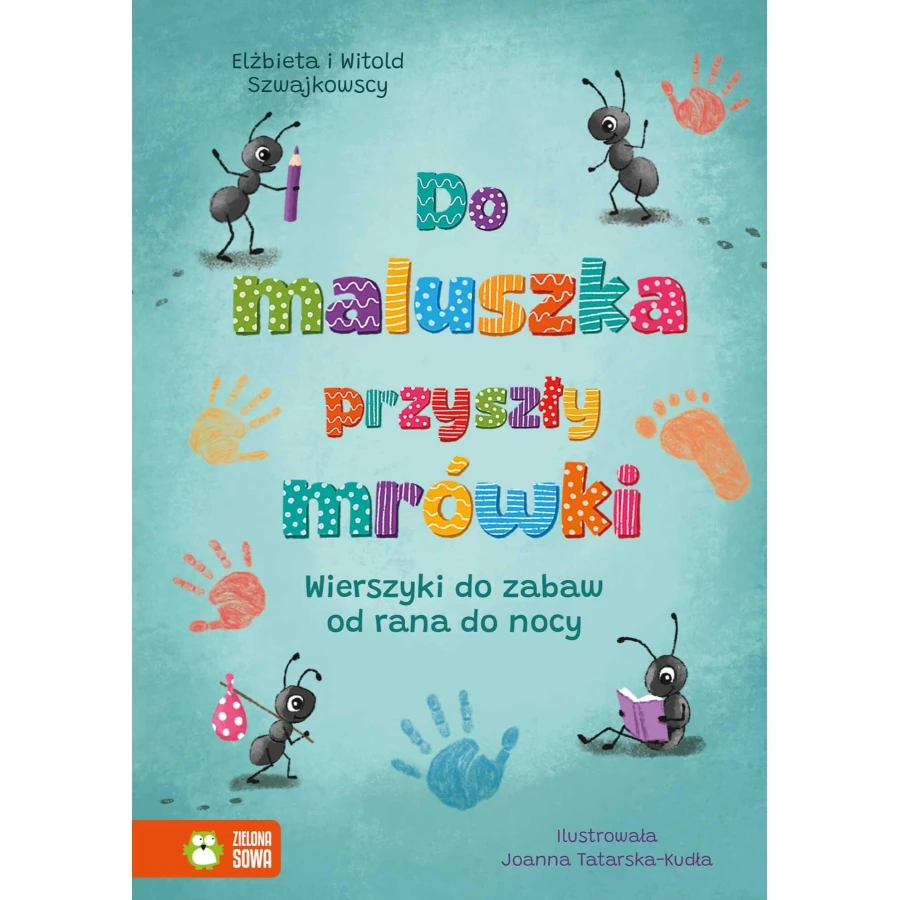 Do maluszka przyszły mrówki. Wierszyki do zabaw od rana do nocy / Wydawnictwo Zielona Sowa