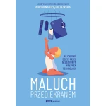 Maluch przed ekranem. Jak chronić dzieci przed negatywnym wpływem technologii / Wydawnictwo Znak Emotikon