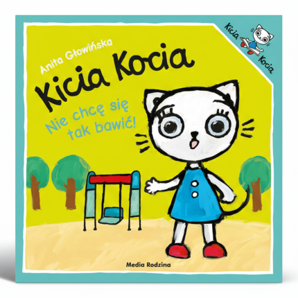 Kicia Kocia. Nie chcę się tak bawić! / Wydawnictwo Media Rodzina