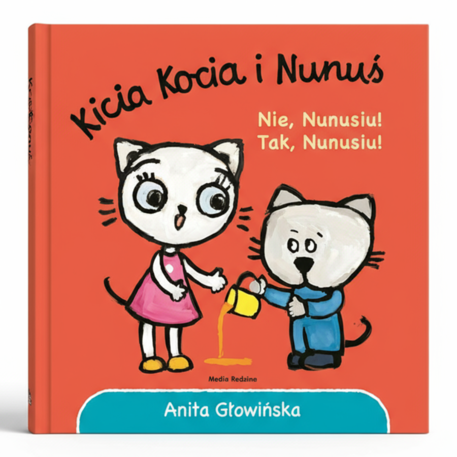 Kicia Kocia i Nunuś. Nie, Nunusiu! Tak, Nunusiu! / Wydawnictwo Media Rodzina
