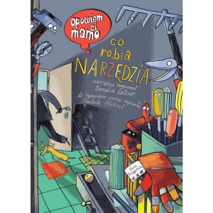 Opowiem ci, mamo, co robią narzędzia / Wydawnictwo Nasza Księgarnia