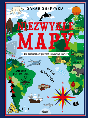 Niezwykłe mapy. Dla miłośników przygód i snów na jawie / Wydawnictwo Mamania