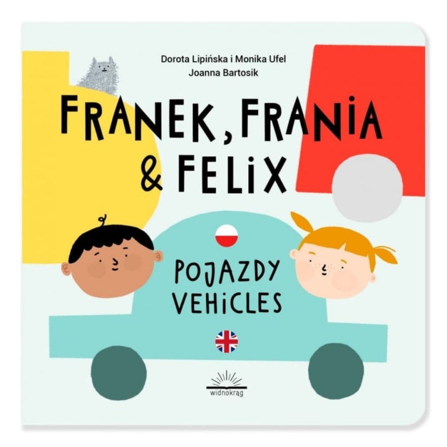 Franek, Frania & Felix. Pojazdy. Vehicles / Wydawnictwo Widnokrąg