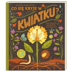 Co się kryje w kwiatku? Fascynujące ciekawostki przyrodnicze /Nasza Księgarnia