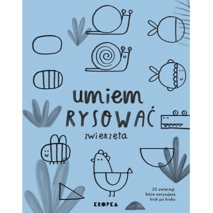 Umiem rysować zwierzęta  / Wydawnictwo Kropka