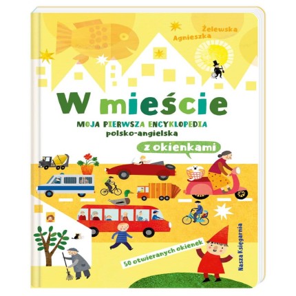 W mieście. Moja pierwsza encyklopedia polsko-angielska z okienkami / Nasza Księgarnia