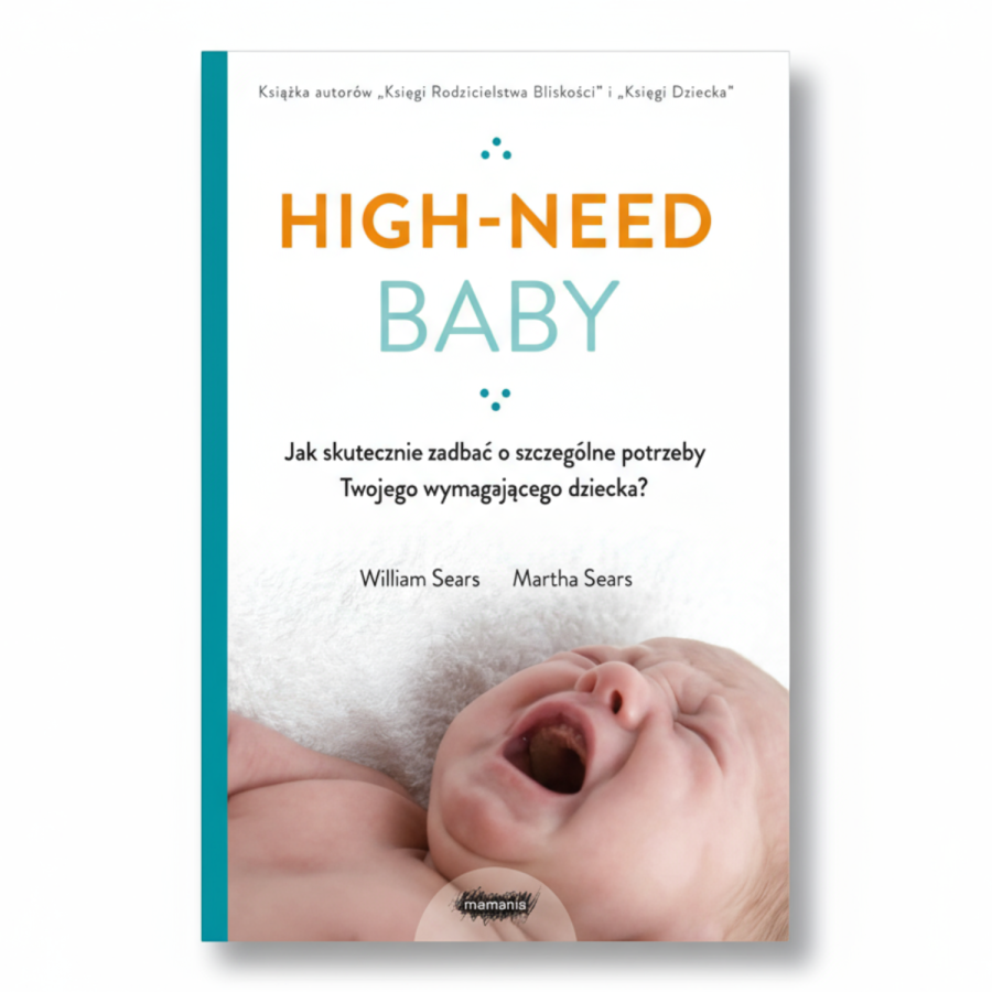High-need baby. Jak skutecznie zadbać o szczególne potrzeby twojego wymagającego dziecka? / Mamania