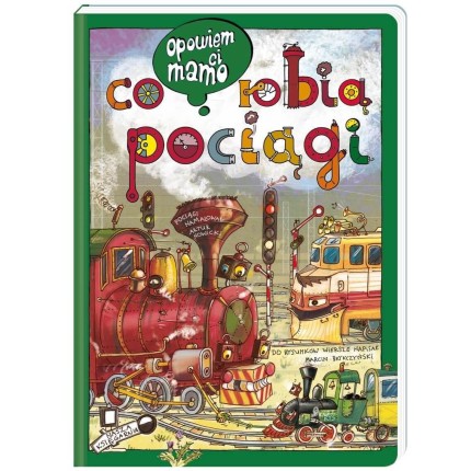 Opowiem ci, mamo, co robią pociągi / Wydawnictwo Nasza Księgarnia