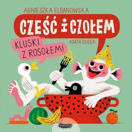 Cześć i czołem. Kluski z rosołem! / Wydawnictwo Mamania