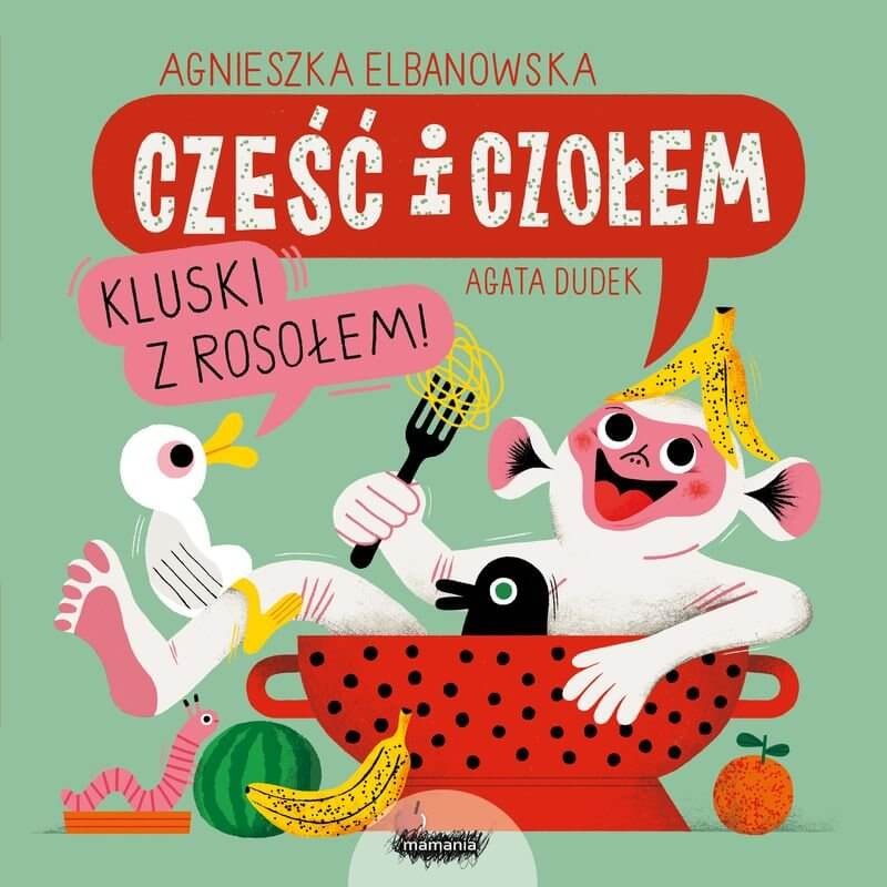 Cześć i czołem. Kluski z rosołem! / Wydawnictwo Mamania