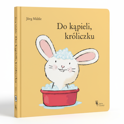 Do kąpieli, króliczku / Wydawnictwo Dwie Siostry