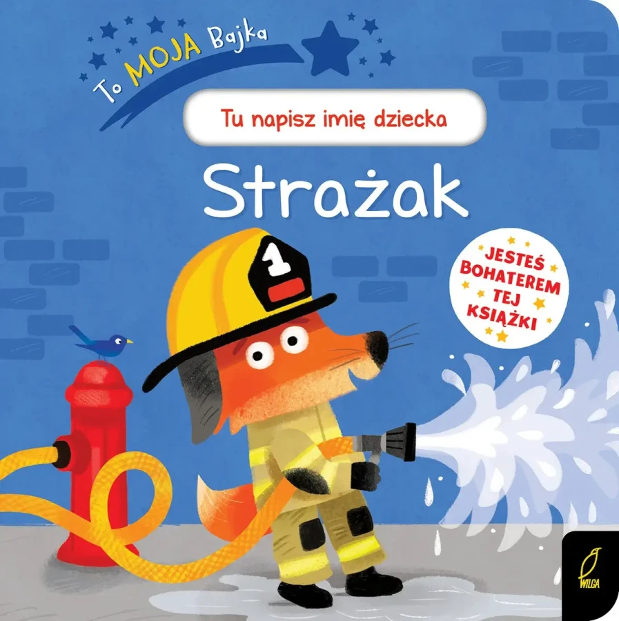 To moja bajka. Strażak / Wydawnictwo Wilga
